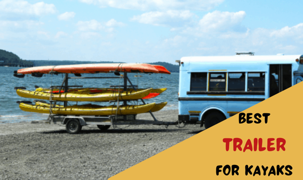 The Best Trailer For Kayaks: Buying Guide in 2024